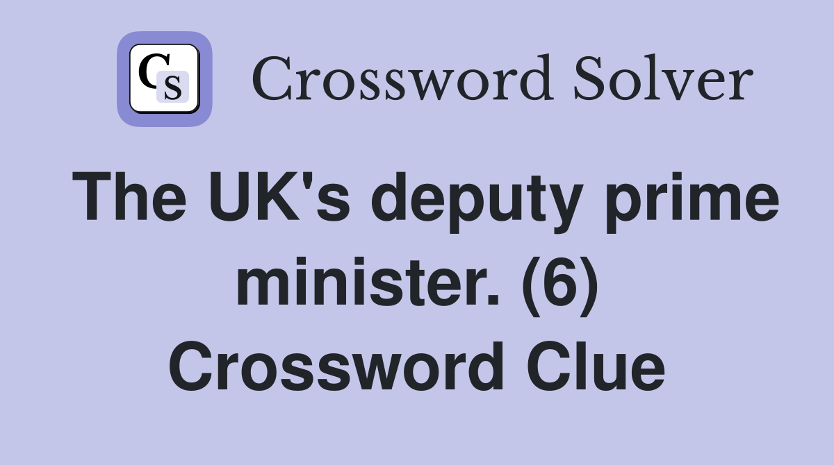The UK's deputy prime minister. (6) Crossword Clue