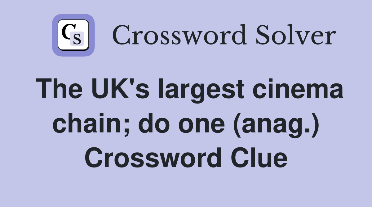The UK's largest cinema chain; do one (anag.) Crossword Clue