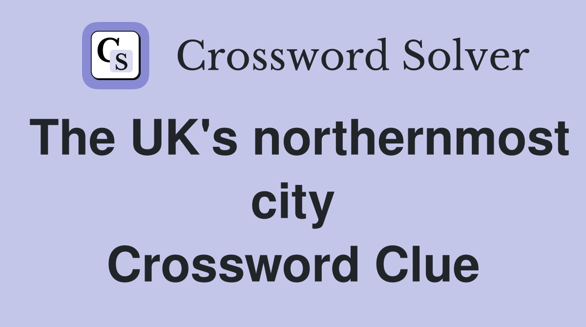 The UK's northernmost city Crossword Clue