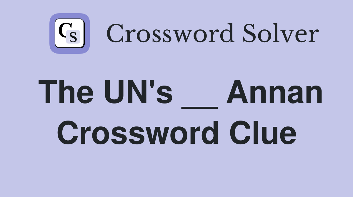 The UN's __ Annan Crossword Clue