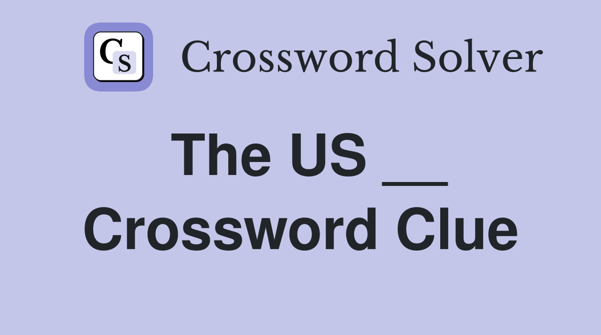 The US __ Crossword Clue