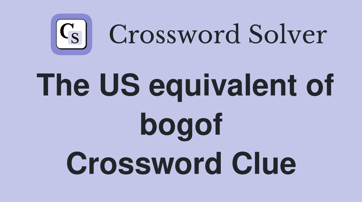 The US equivalent of bogof Crossword Clue