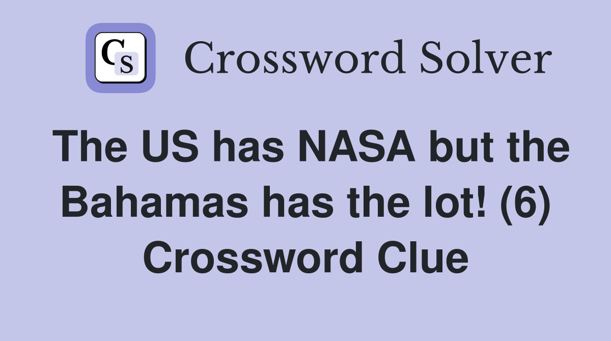The US has NASA but the Bahamas has the lot! (6) Crossword Clue