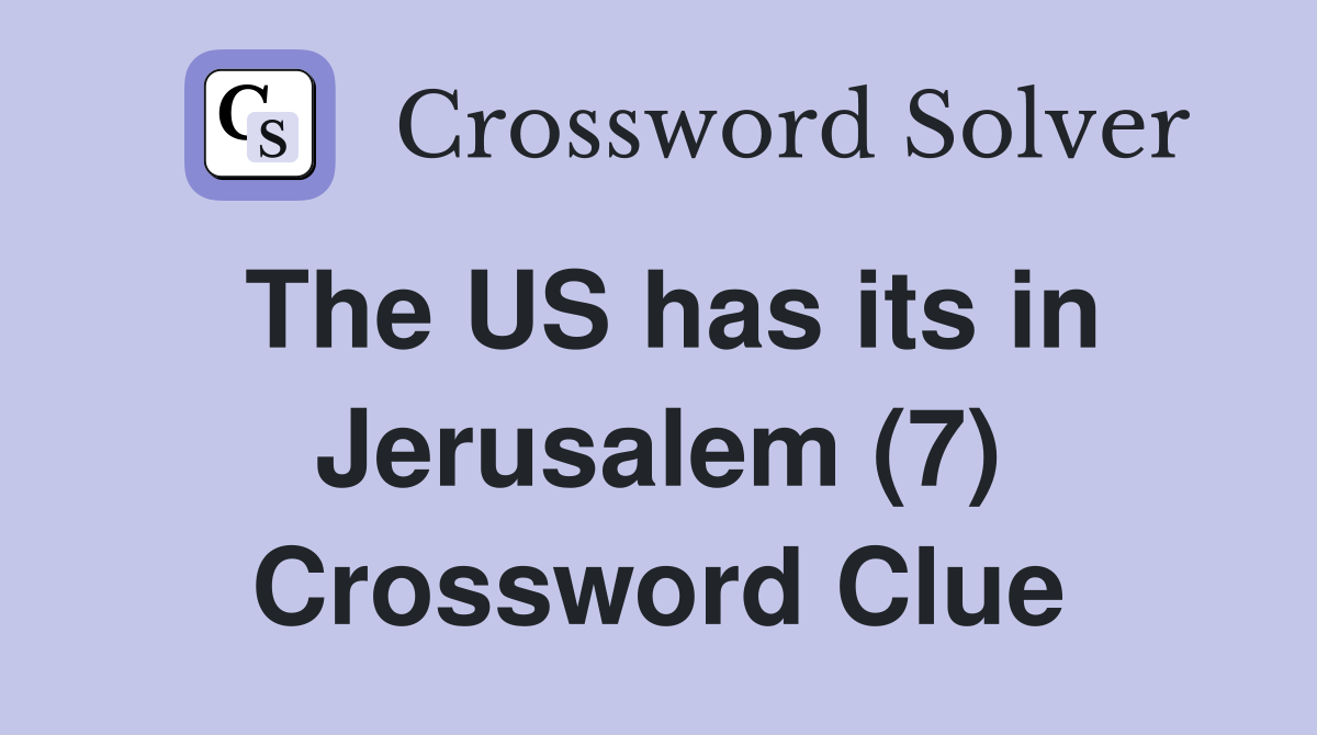 The US has its in Jerusalem (7) Crossword Clue