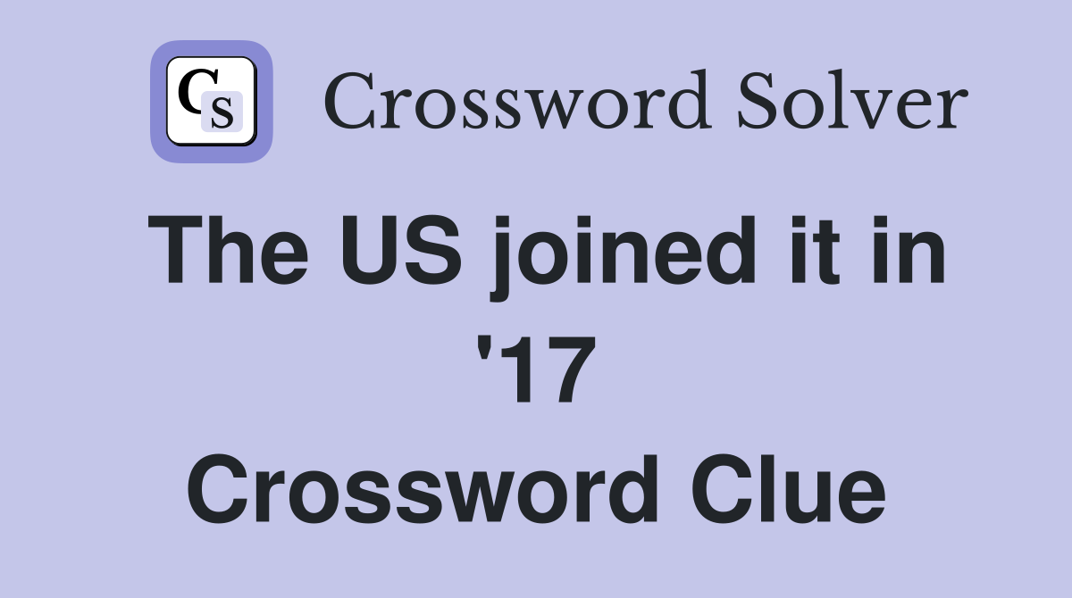 The US joined it in '17 Crossword Clue