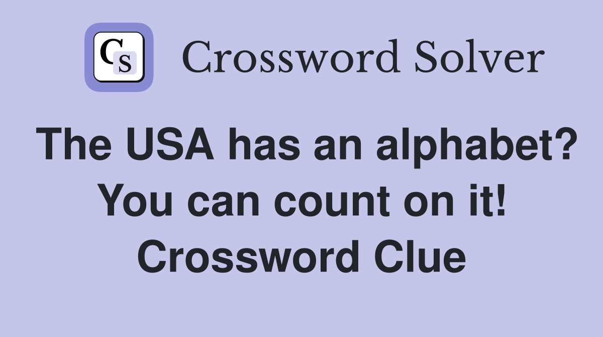 The USA has an alphabet? You can count on it! Crossword Clue