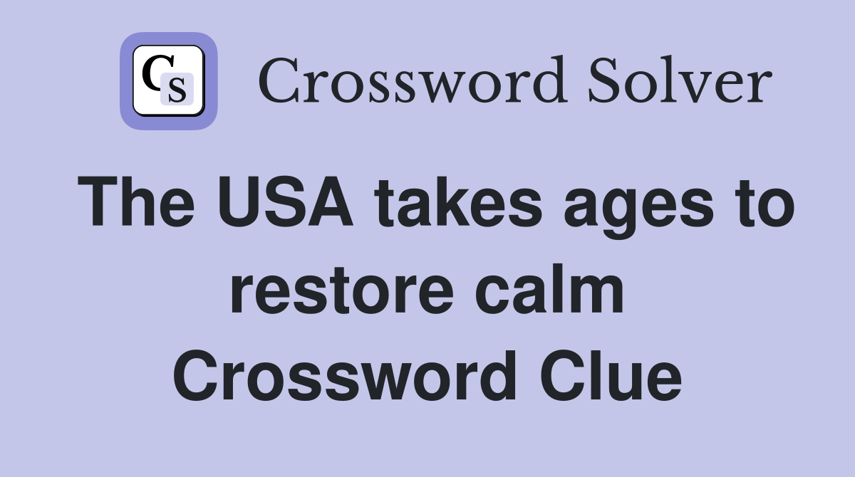 The USA takes ages to restore calm Crossword Clue