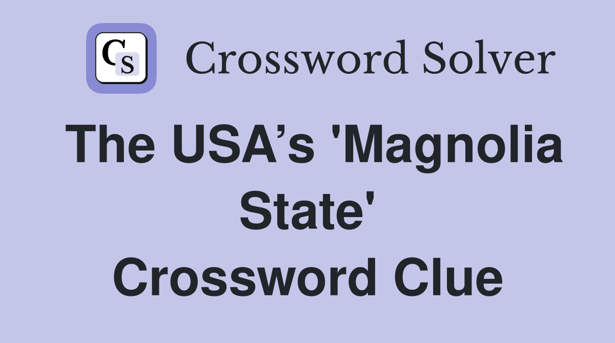 The USA’s 'Magnolia State' Crossword Clue