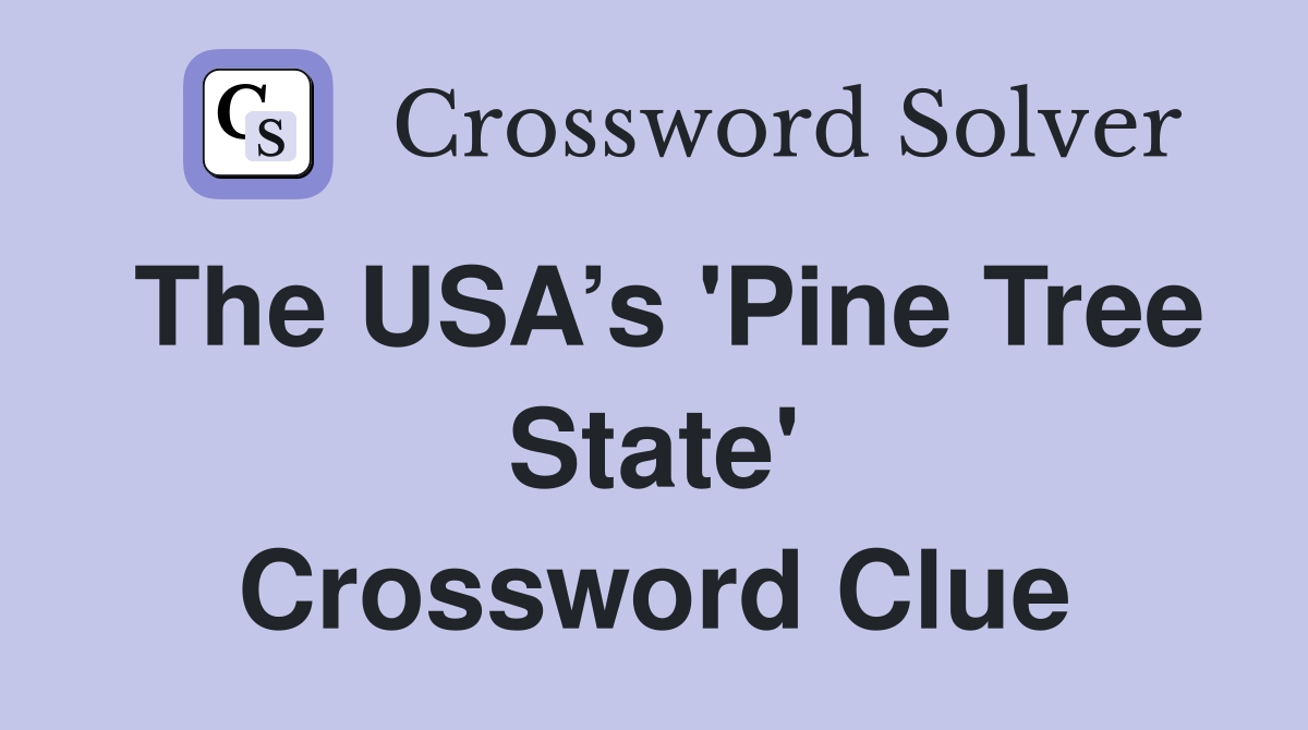 The USA’s 'Pine Tree State' Crossword Clue