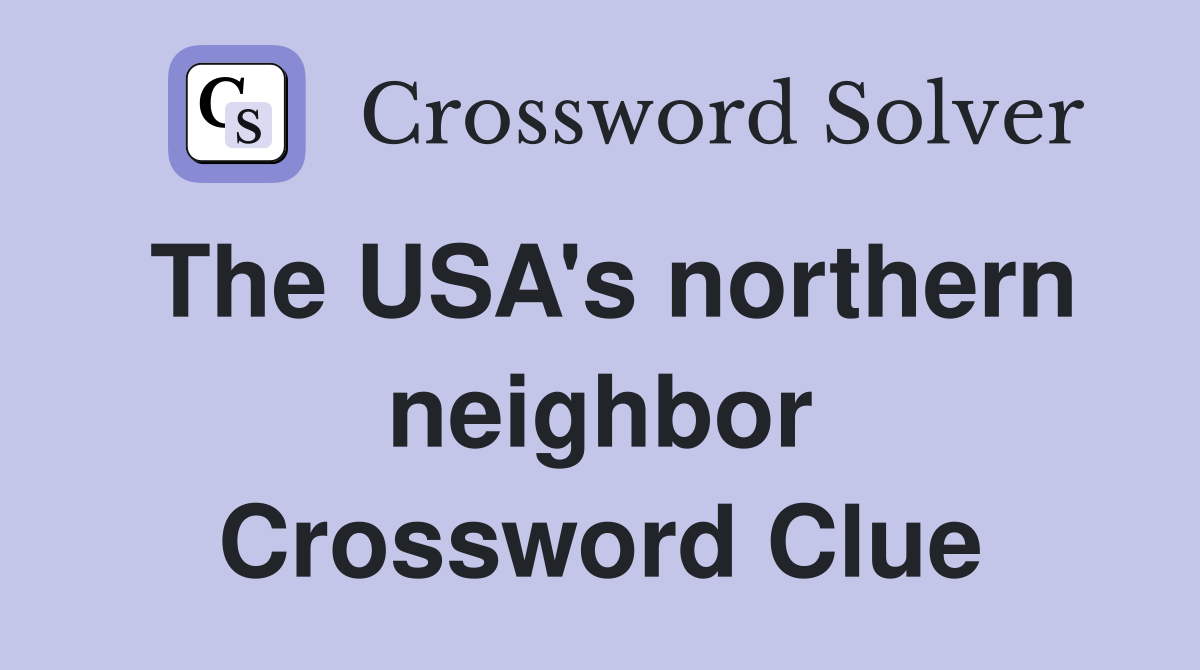 The USA's northern neighbor Crossword Clue