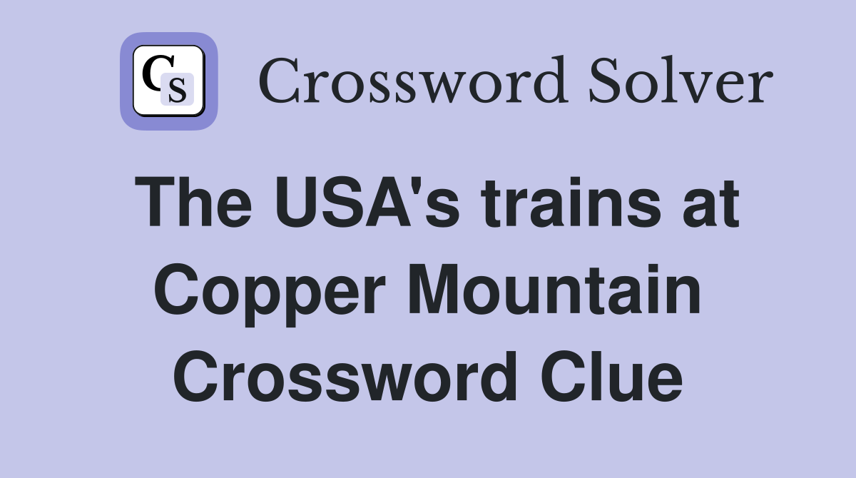 The USA's trains at Copper Mountain Crossword Clue