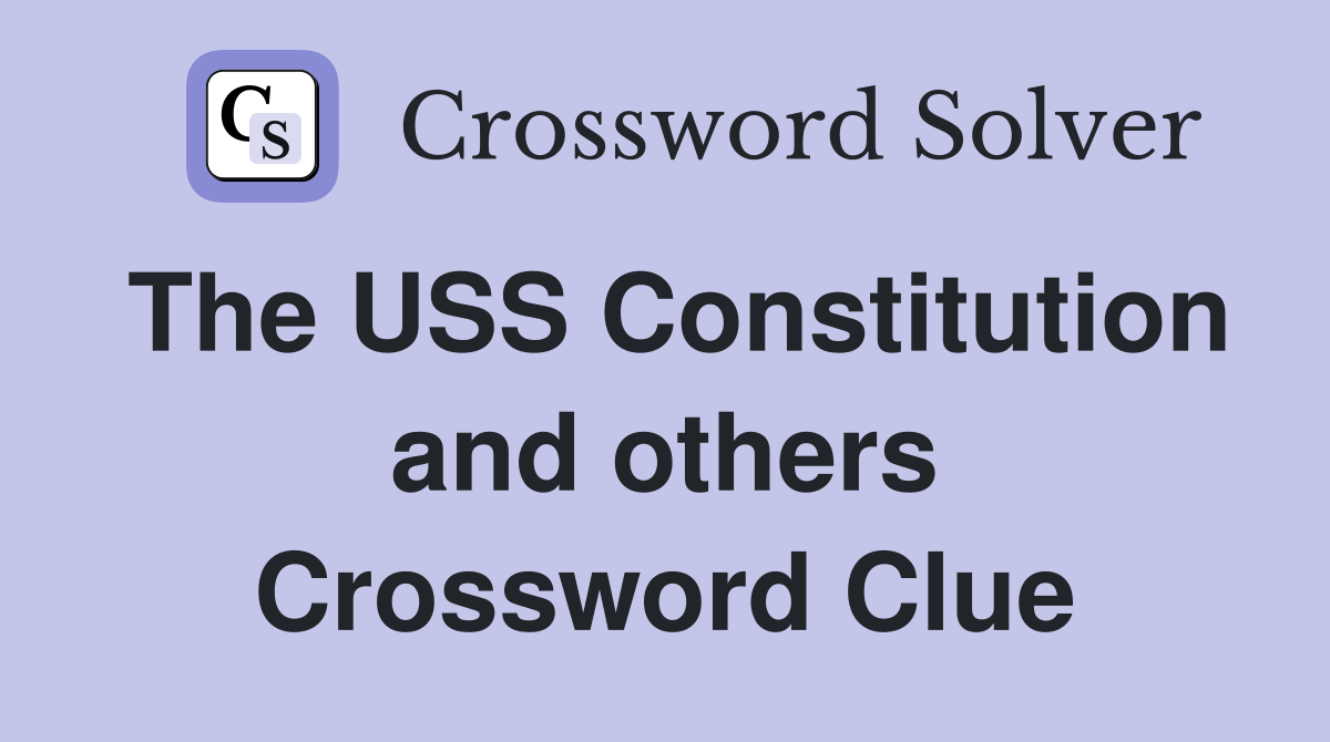 The USS Constitution and others Crossword Clue