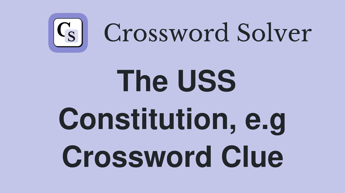 The USS Constitution, e.g Crossword Clue