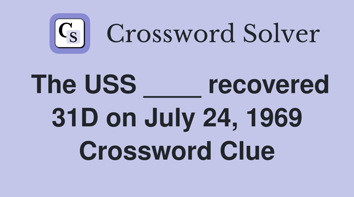 The USS ____ recovered 31D on July 24, 1969 Crossword Clue
