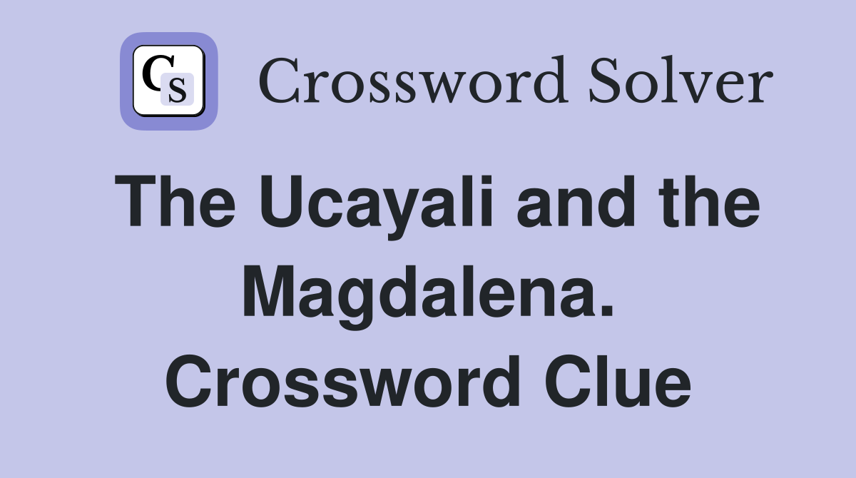 The Ucayali and the Magdalena. Crossword Clue