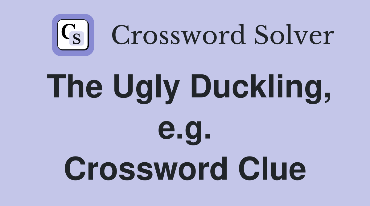 The Ugly Duckling, e.g. Crossword Clue