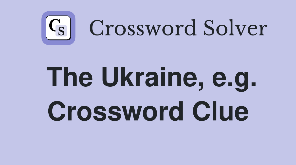 The Ukraine, e.g. Crossword Clue