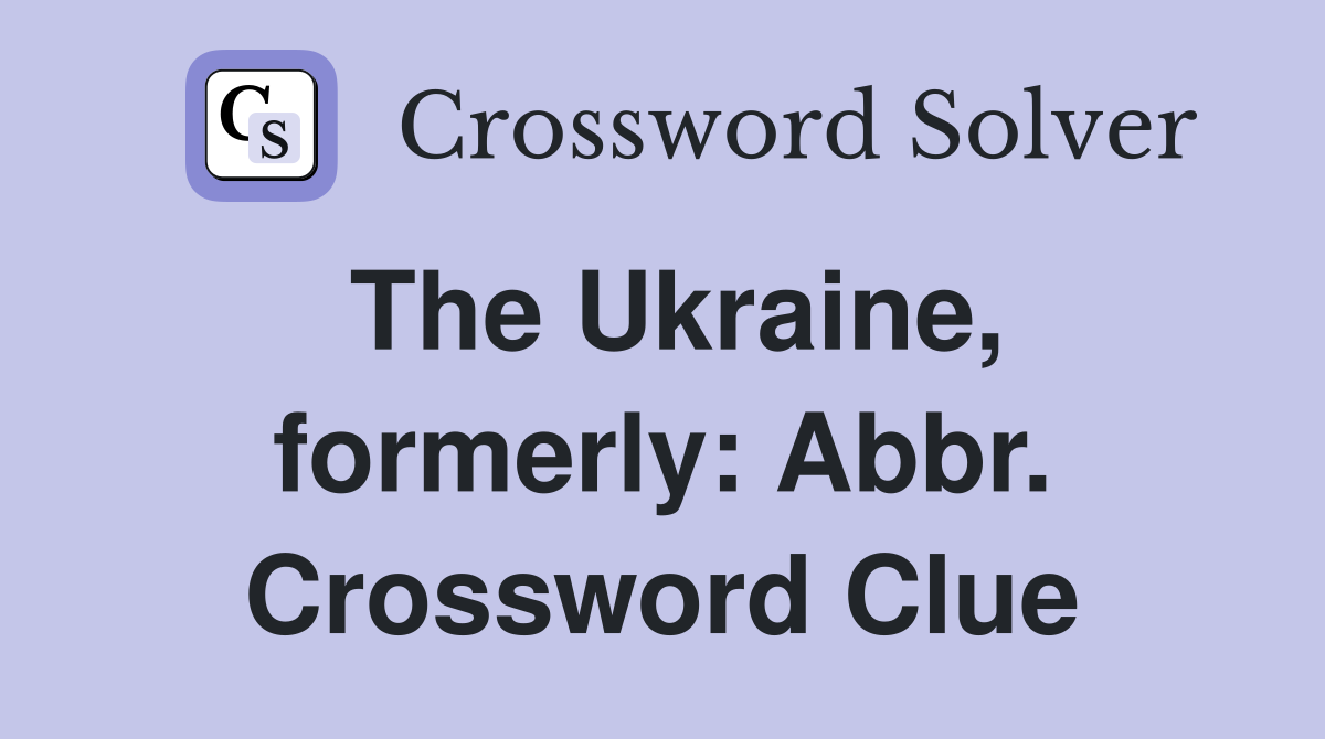 The Ukraine, formerly: Abbr. Crossword Clue