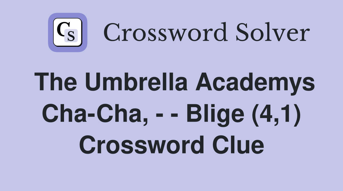 The Umbrella Academys Cha-Cha, - - Blige (4,1) Crossword Clue