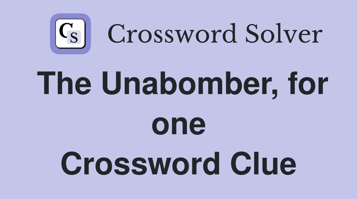 The Unabomber, for one Crossword Clue