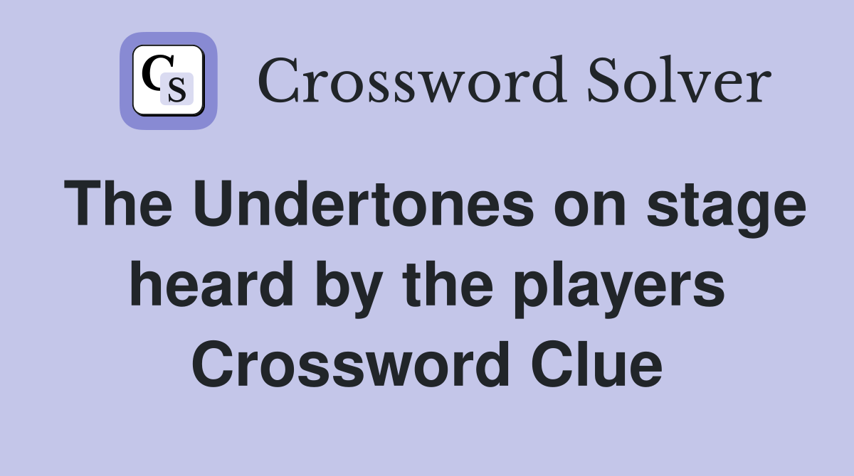 The Undertones on stage heard by the players Crossword Clue