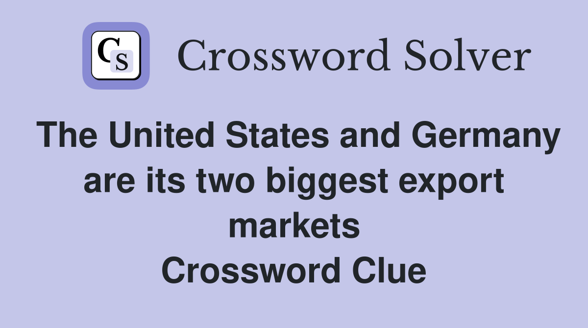 The United States and Germany are its two biggest export markets Crossword Clue