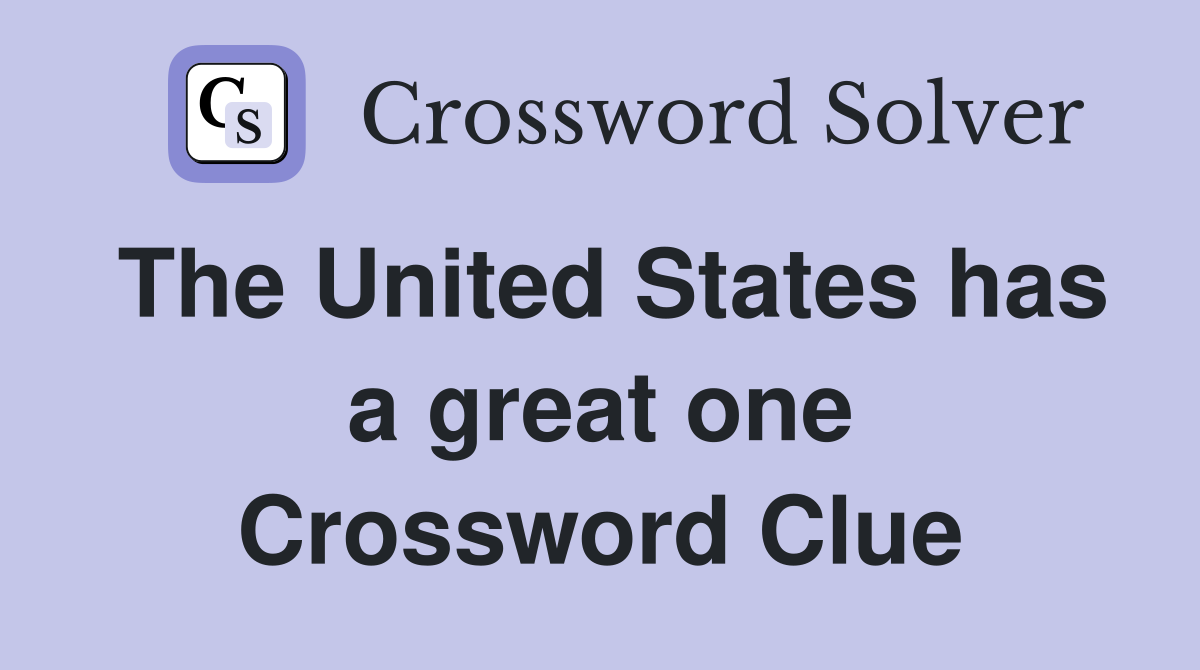 The United States has a great one Crossword Clue