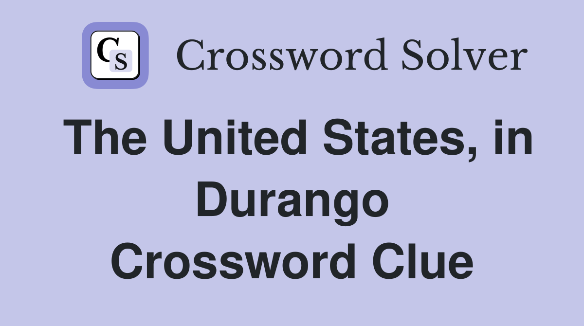 The United States, in Durango Crossword Clue