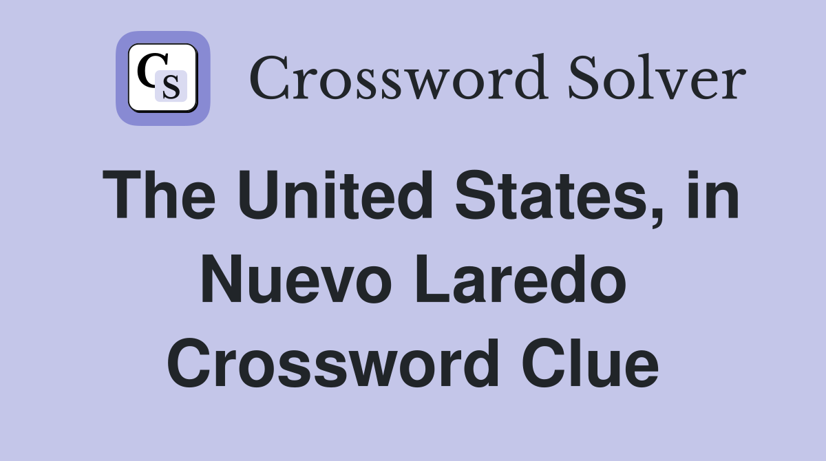 The United States, in Nuevo Laredo Crossword Clue