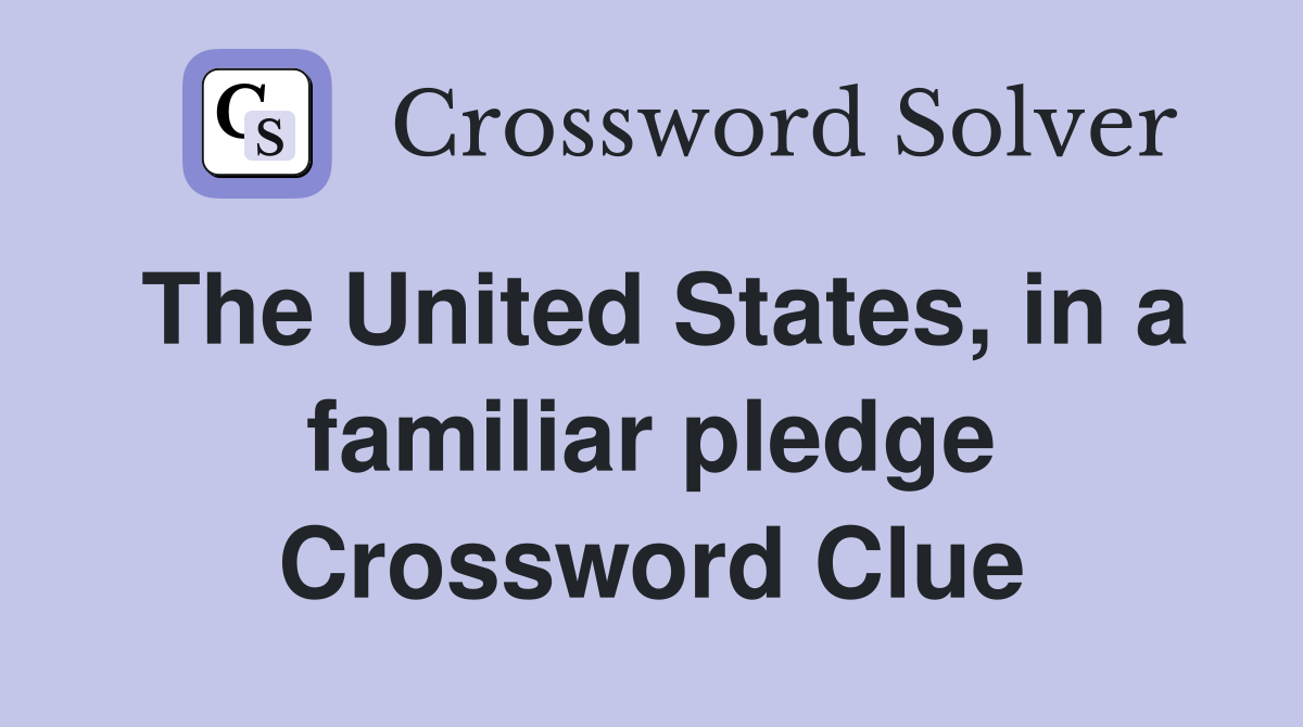 The United States, in a familiar pledge Crossword Clue