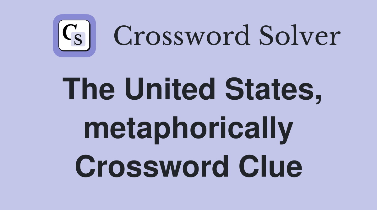 The United States, metaphorically Crossword Clue