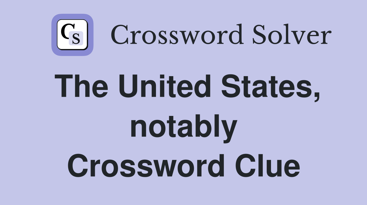 The United States, notably Crossword Clue