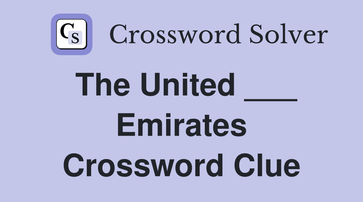 The United ___ Emirates Crossword Clue