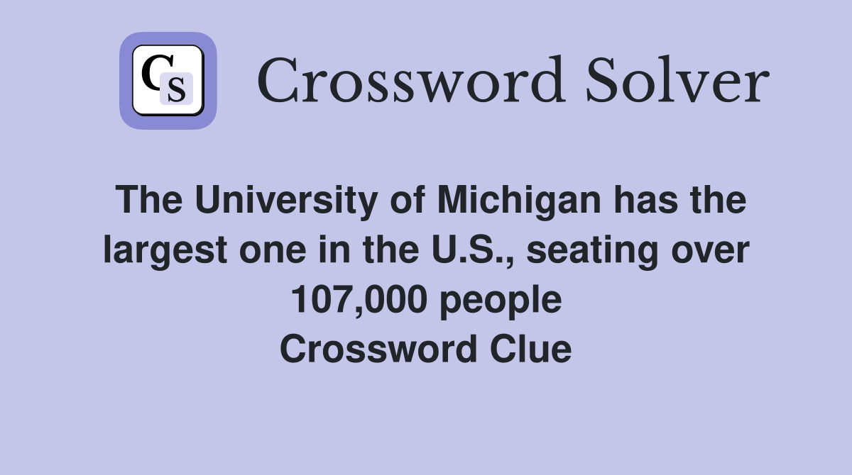 The University of Michigan has the largest one in the U.S., seating over 107,000 people Crossword Clue