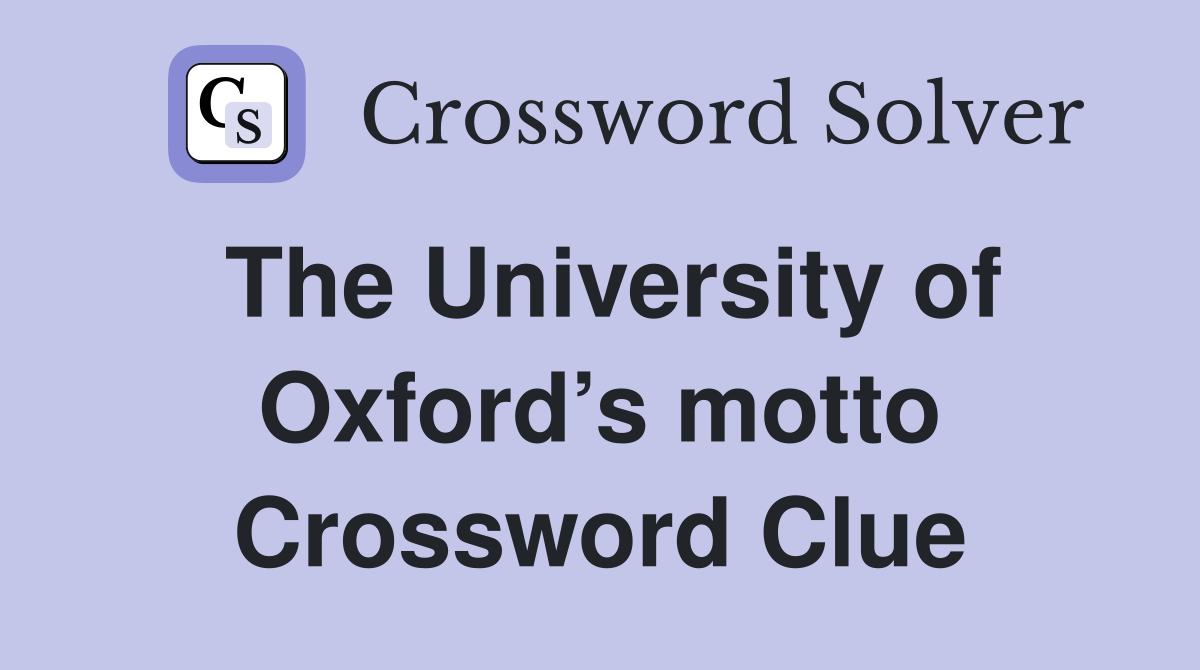 The University of Oxford’s motto Crossword Clue