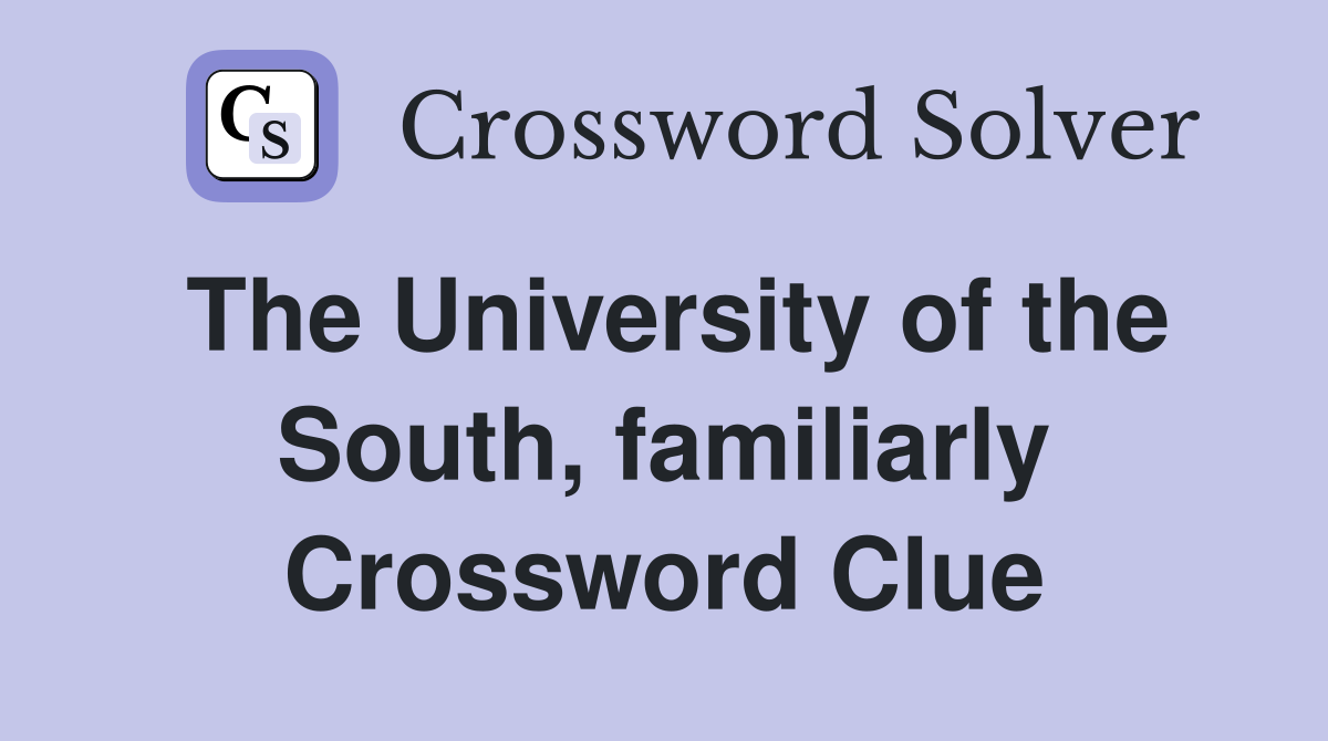 The University of the South, familiarly Crossword Clue