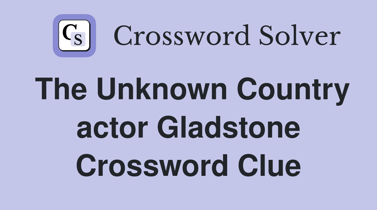 The Unknown Country actor Gladstone Crossword Clue