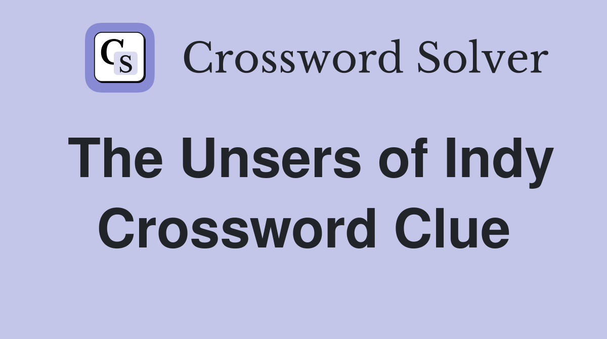 The Unsers of Indy Crossword Clue