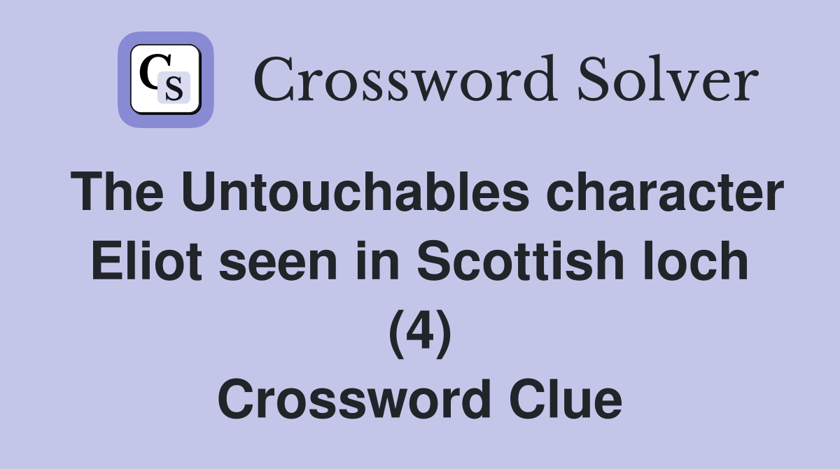 The Untouchables character Eliot seen in Scottish loch (4) Crossword Clue