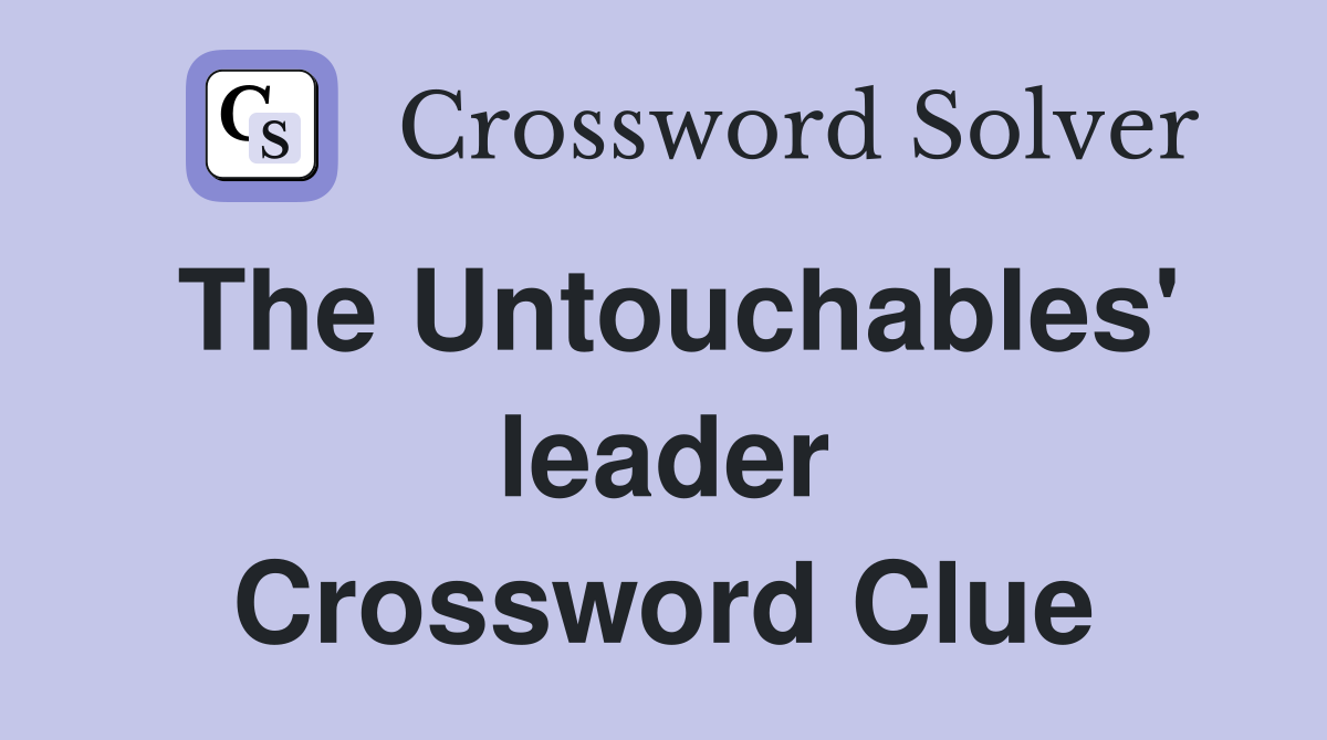 The Untouchables' leader Crossword Clue
