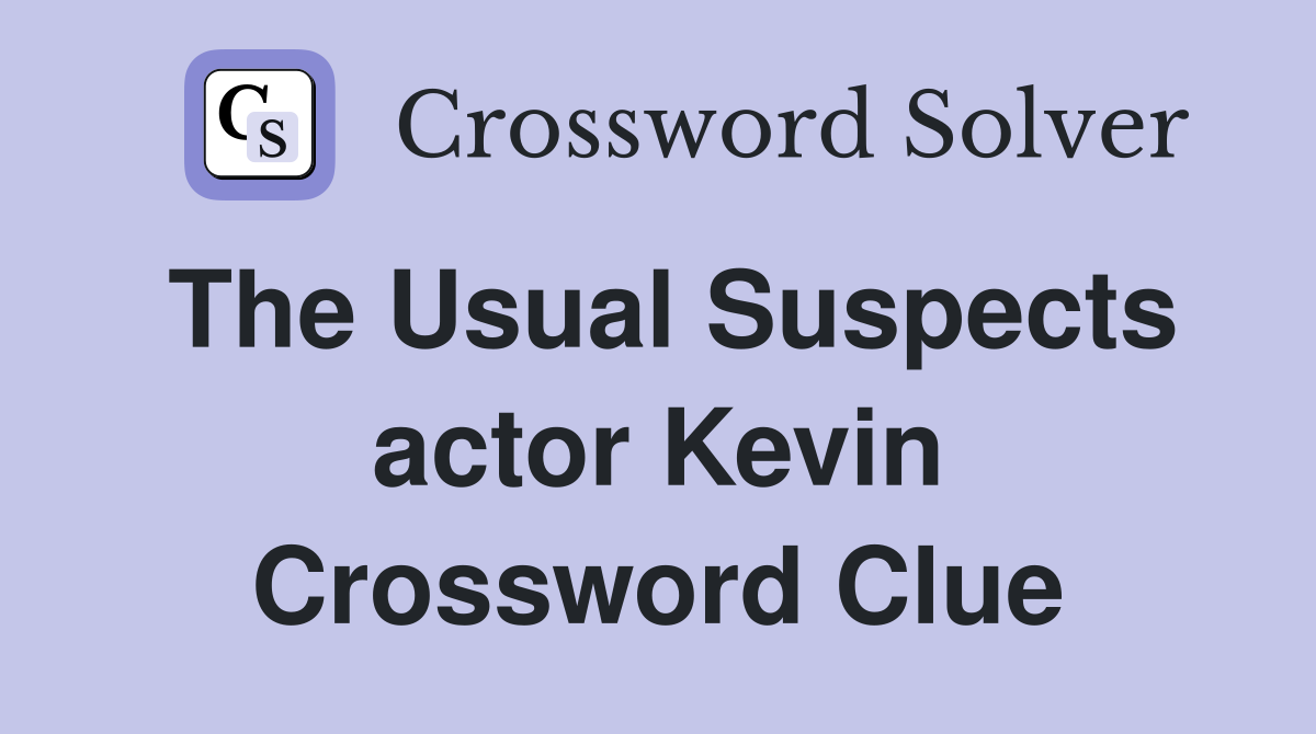 The Usual Suspects actor Kevin Crossword Clue