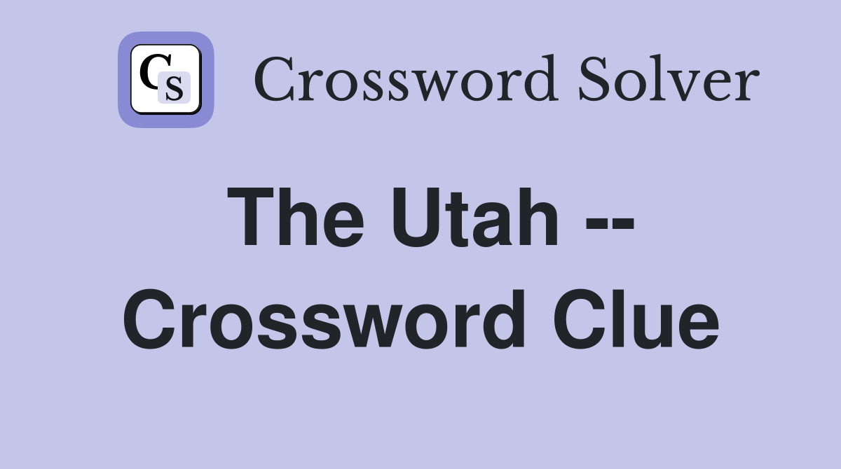 The Utah -- Crossword Clue