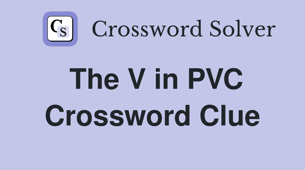 The V in PVC Crossword Clue