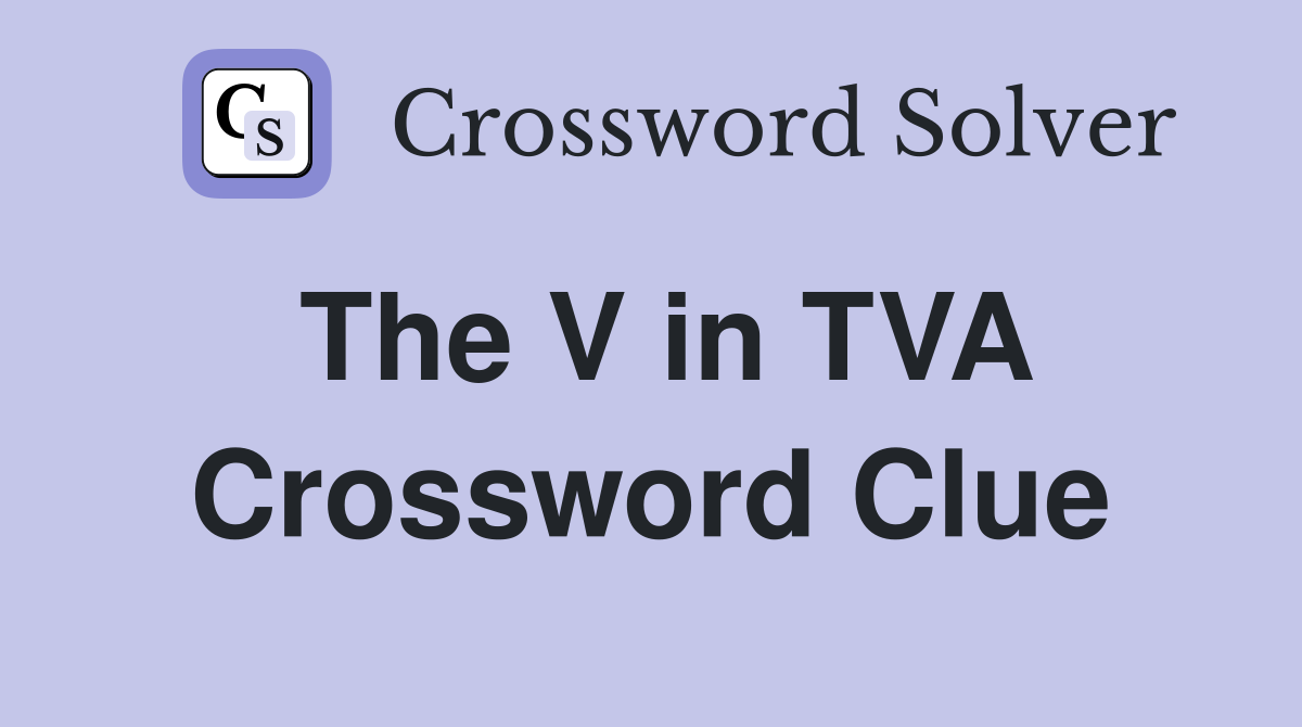 The V in TVA Crossword Clue