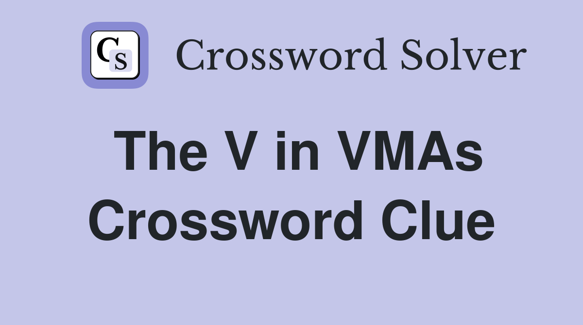 The V in VMAs Crossword Clue