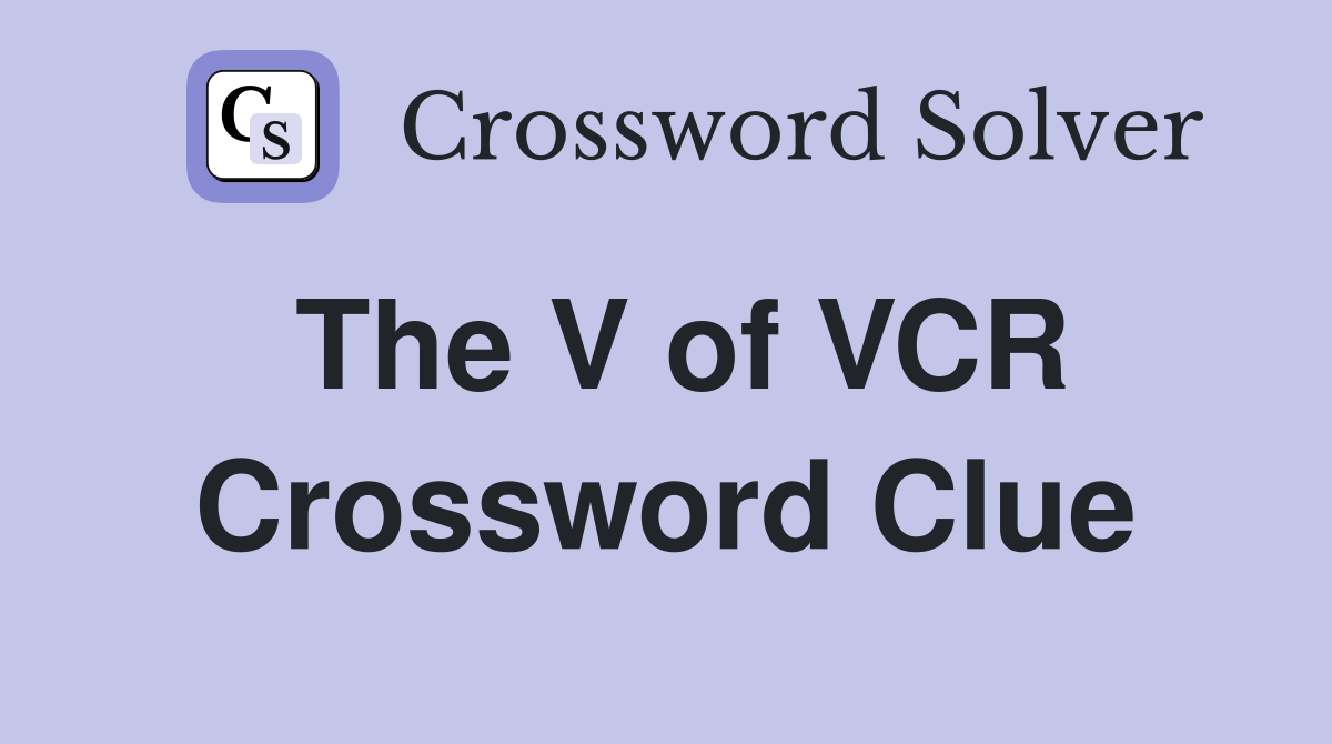 The V of VCR Crossword Clue