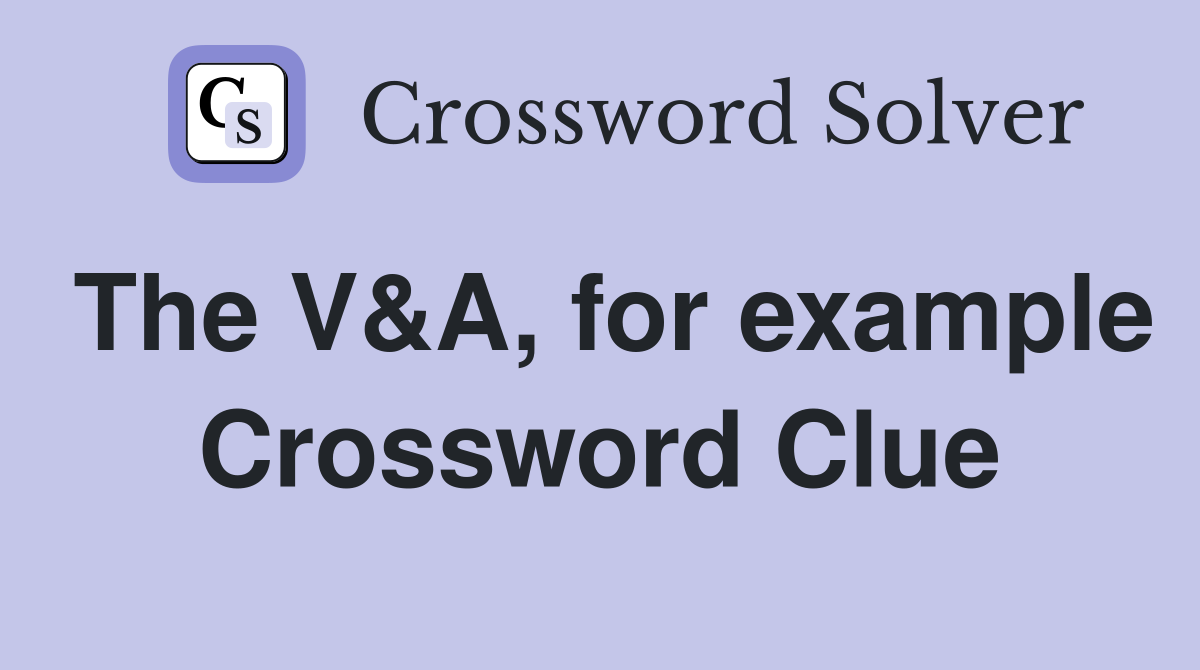 The V&A, for example Crossword Clue