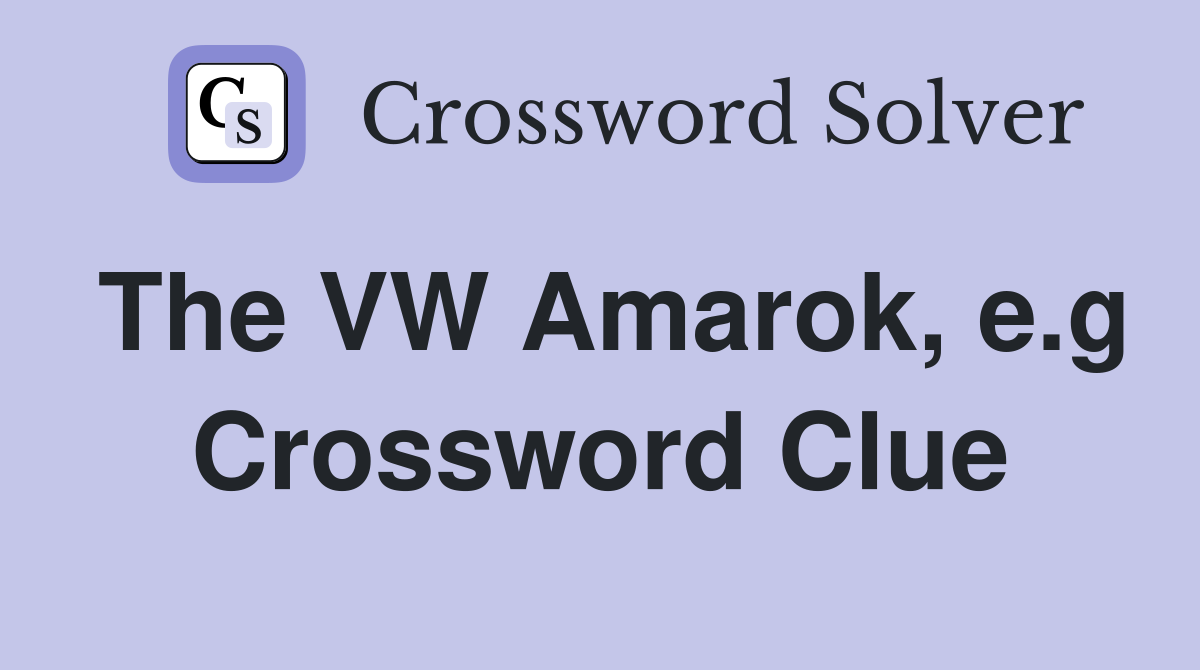 The VW Amarok, e.g Crossword Clue