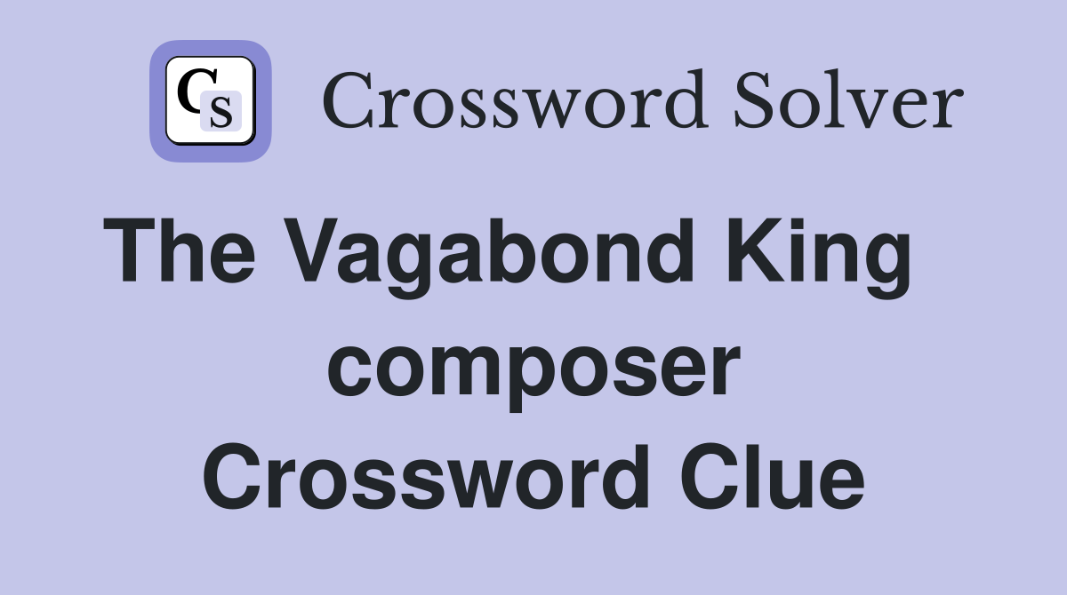 The Vagabond King    composer Crossword Clue