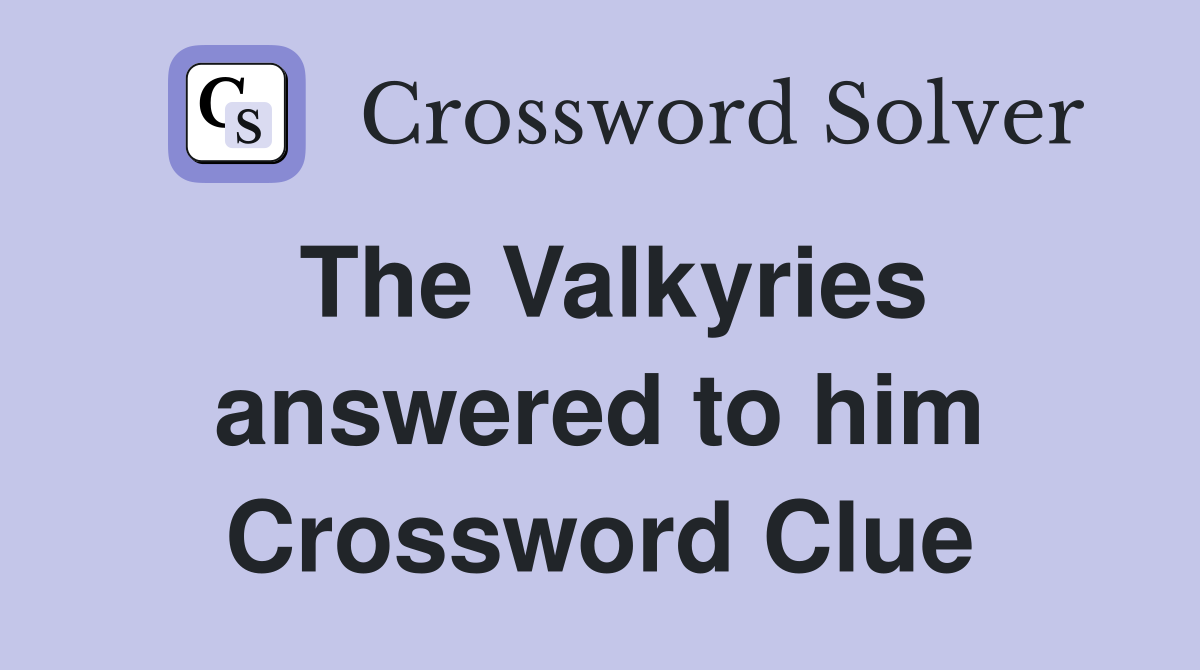 The Valkyries answered to him Crossword Clue